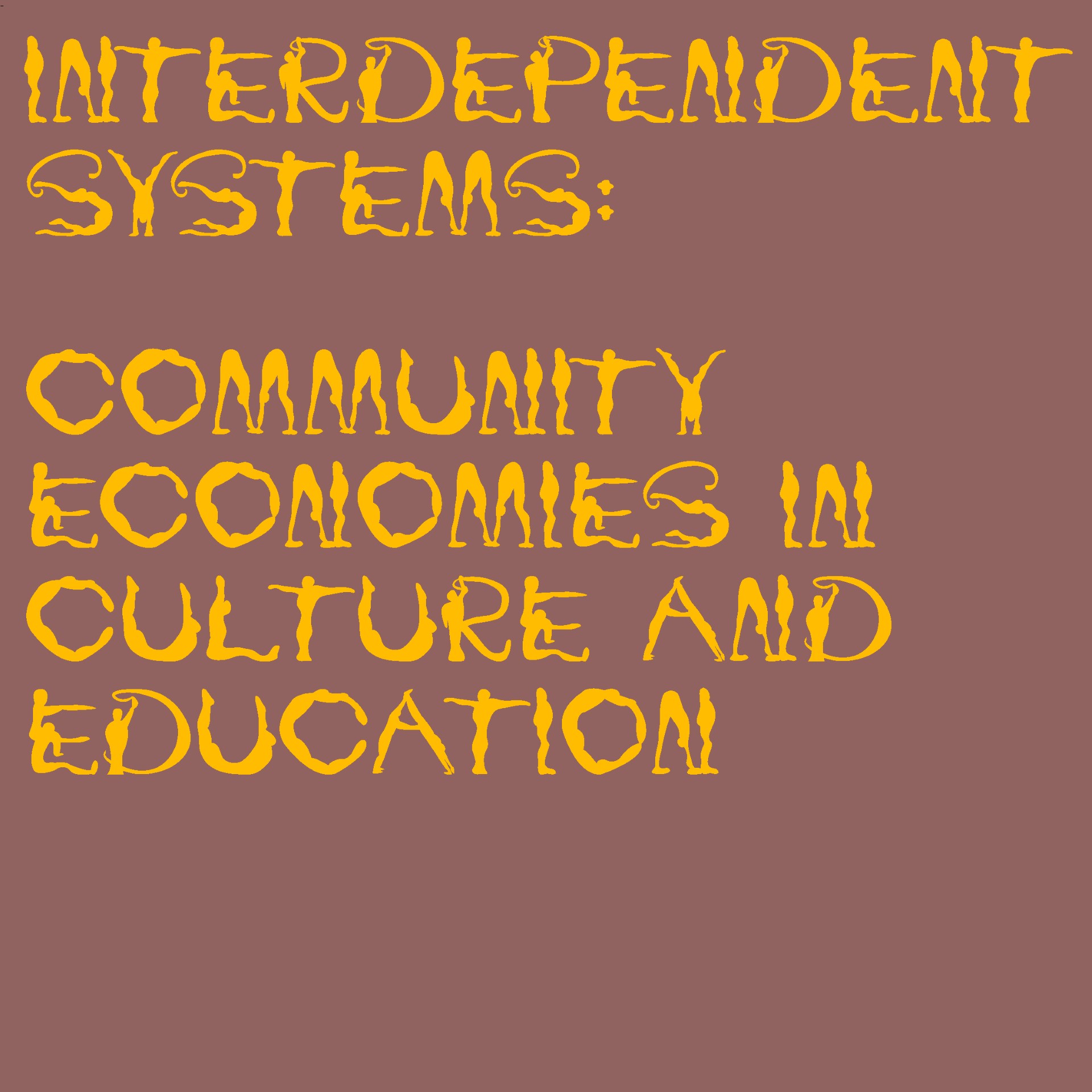Public Teaching Session: Interdependent Systems, Community Economies in Culture and Education